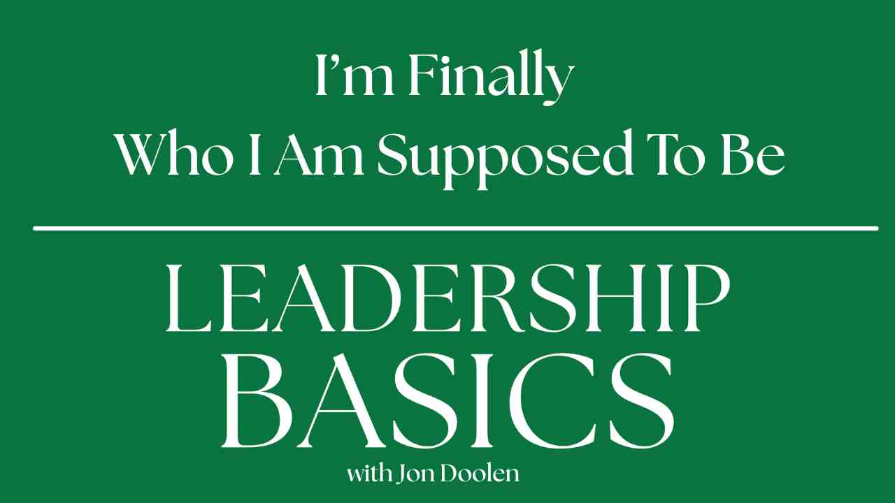 A green title screen with a white line through it. White text reads "Leadership Basics with Jon Doolen I’m Finally Who I Am Supposed To Be"