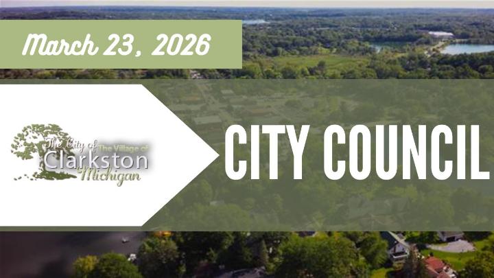 The City of the Village of Clarkston logo to the left of the frame with the date of March 23, 2026 above. City Council is written across the right of the frame with a drone photo of the City of the Village of Clarkston as the background. 