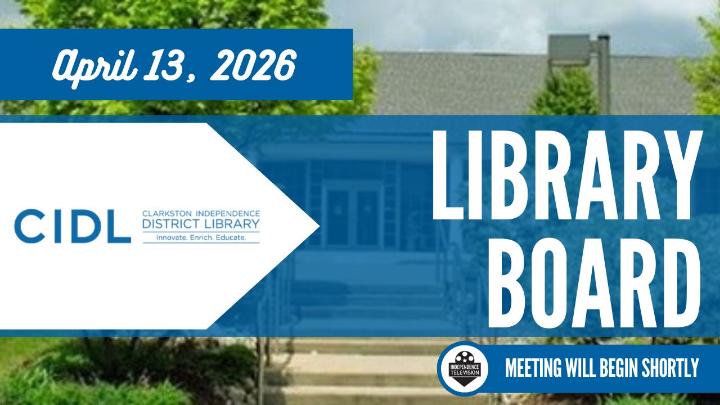The CIDL logo to the left of the frame with April 13, 2026 text above. Library Board is in large text to the right of the frame with the Independence Television logo below it displaying text reading, The Meeting will Begin Shortly. The image in the background is of the exterior of the Clarkston Independence District Library. 