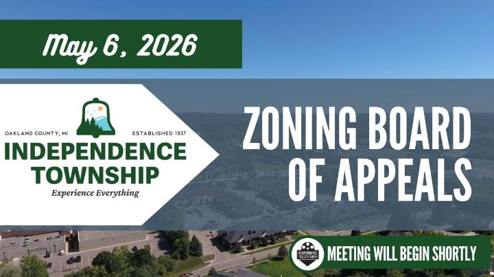 The Independence Township logo to the left of the screen with the text of May 6, 2026 above the logo. Zoning Board of Appeals is written center frame with the Independence Television logo below with text stating, "The Meeting will Begin Soon." The background image is a drone shot of Pine Knob Ski Hill with the sun setting. 